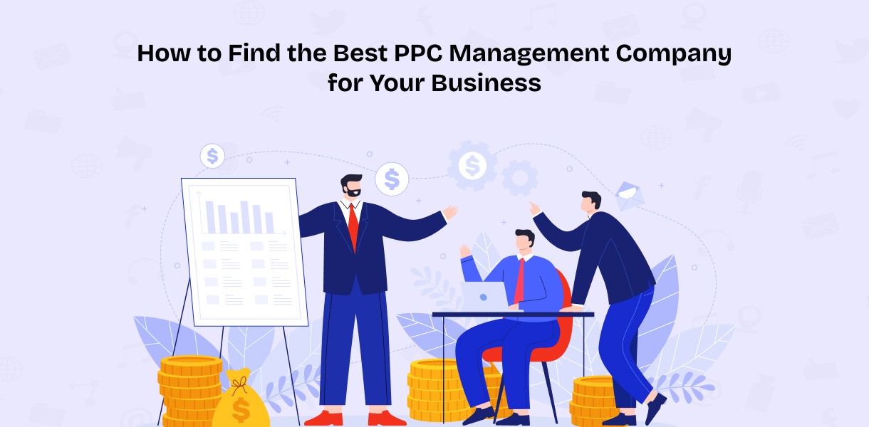 How to Find the Best PPC Management Company for Your Business