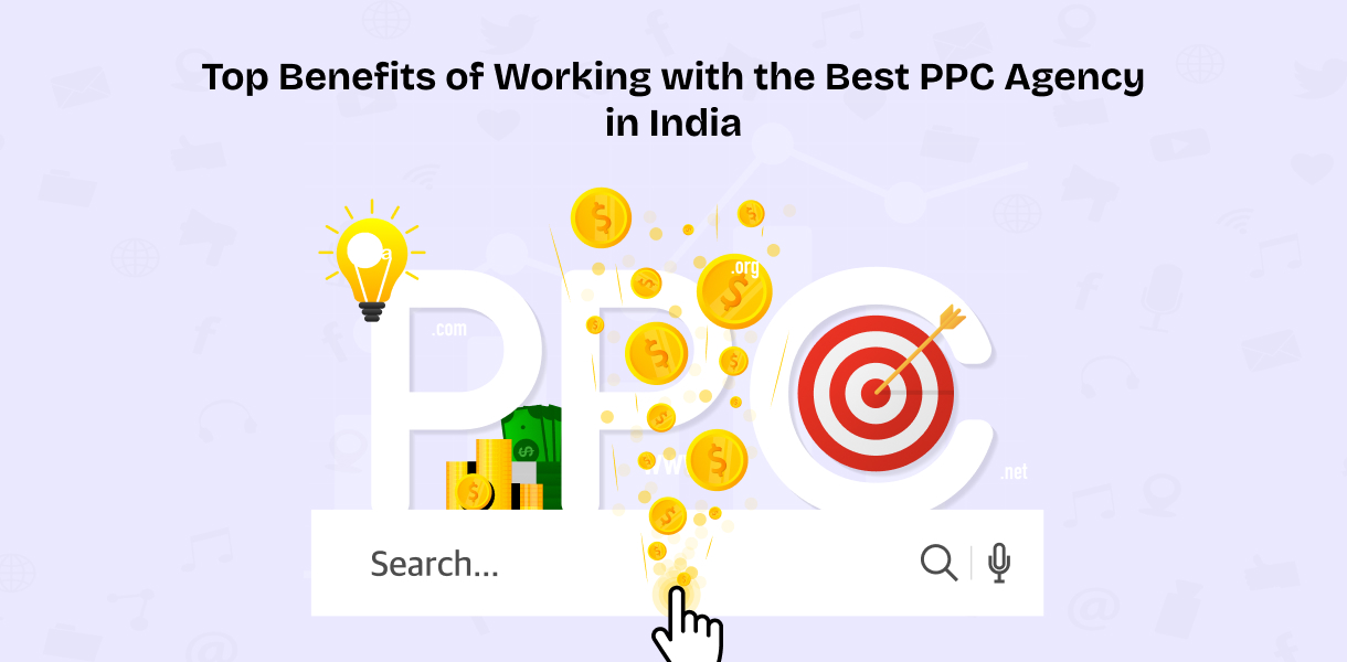 Top Benefits of Working with the Best PPC Agency in India