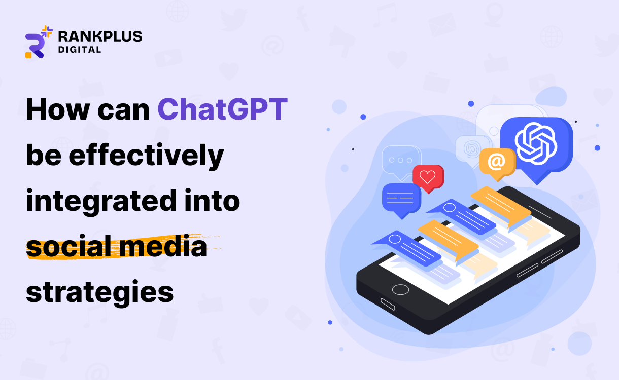 How Can ChatGPT Be Effectively Integrated into Social Media Strategies: What You Need to Know
