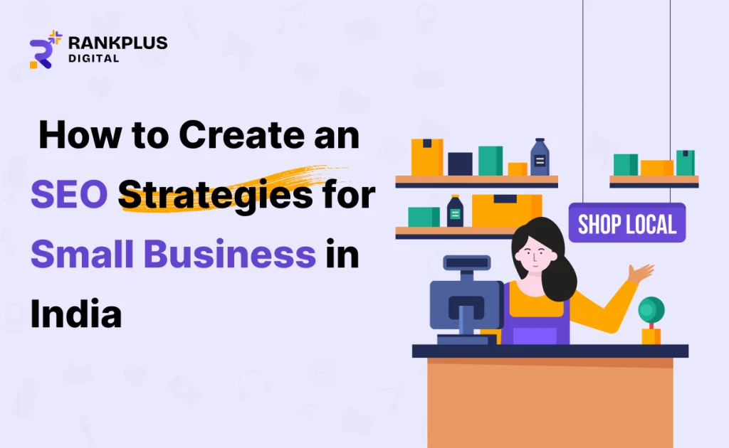 How to Create an SEO Strategies for Small Businesses in India