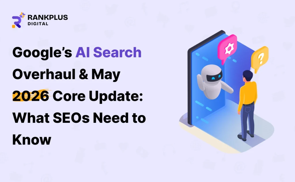 Google AI Search overhaul and May 2026 Core Update impact on SEO rankings
